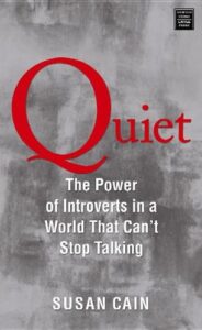 "Quiet: The Power of Introverts in a World That Can't Stop Talking" by Susan Cain 