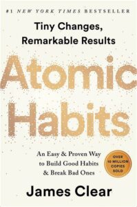 "Atomic Habits: An Easy & Proven Way to Build Good Habits & Break Bad Ones" by James Clear 